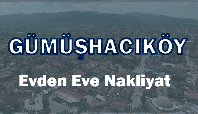 Gümüşhacıköy Evden Eve Nakliyat